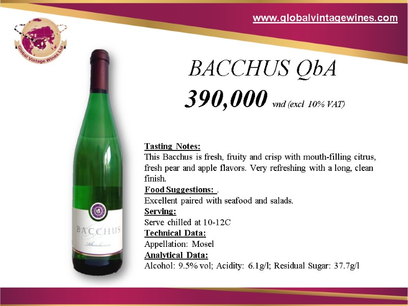 BACCHUS QbA  390,000 vnd (excl 10% VAT) Tasting Notes:  This Bacchus is